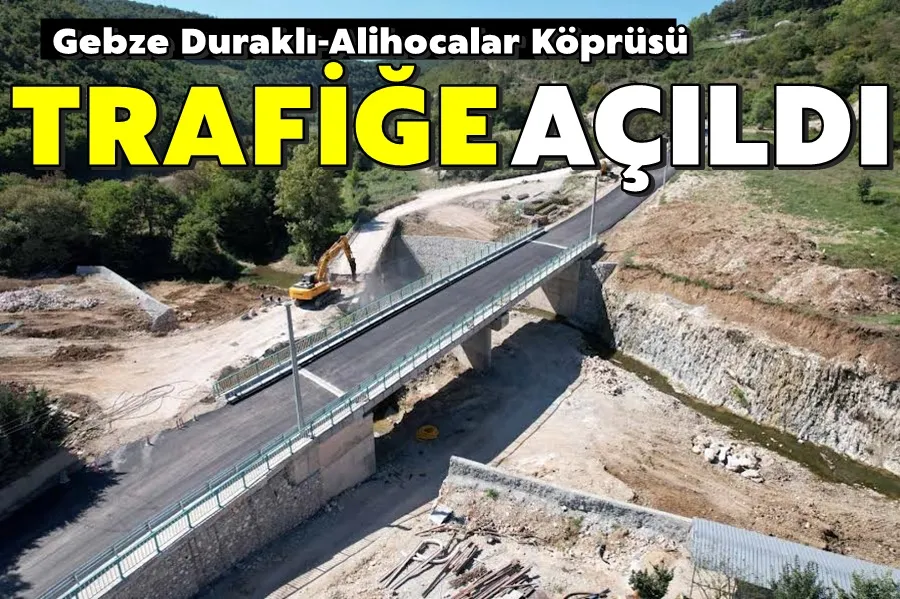 Gebze Duraklı-Alihocalar Köprüsü trafiğe açıldı