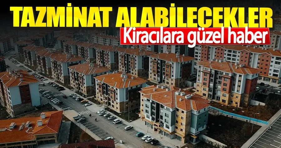 Kiracılara güzel haber. Tazminat alabilecekler