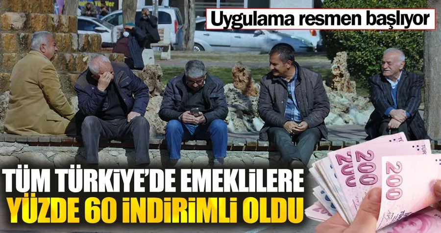 Tüm Türkiye’de emeklilere yüzde 60 indirimli oldu. Uygulama resmen başlıyor