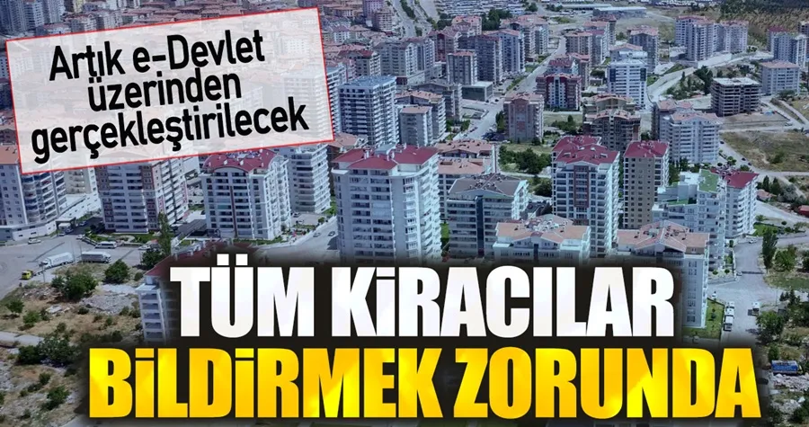 Tüm kiracılar bildirmek zorunda. Artık e-Devlet üzerinden gerçekleştirilecek