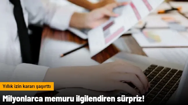 Milyonlarca memuru ilgilendiren sürpriz! Yıllık izin kararı şaşırttı