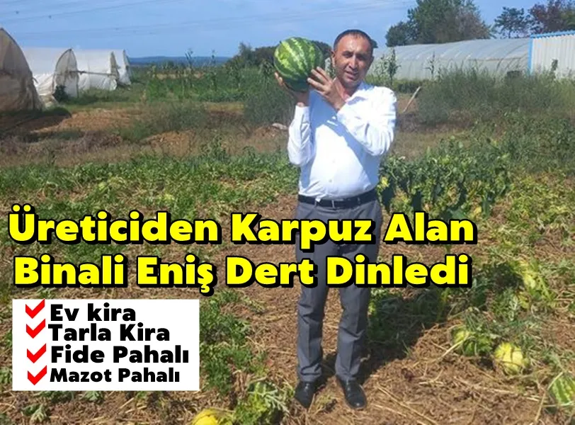 Üreticiden karpuz alan Binali Eniş dert dinledi