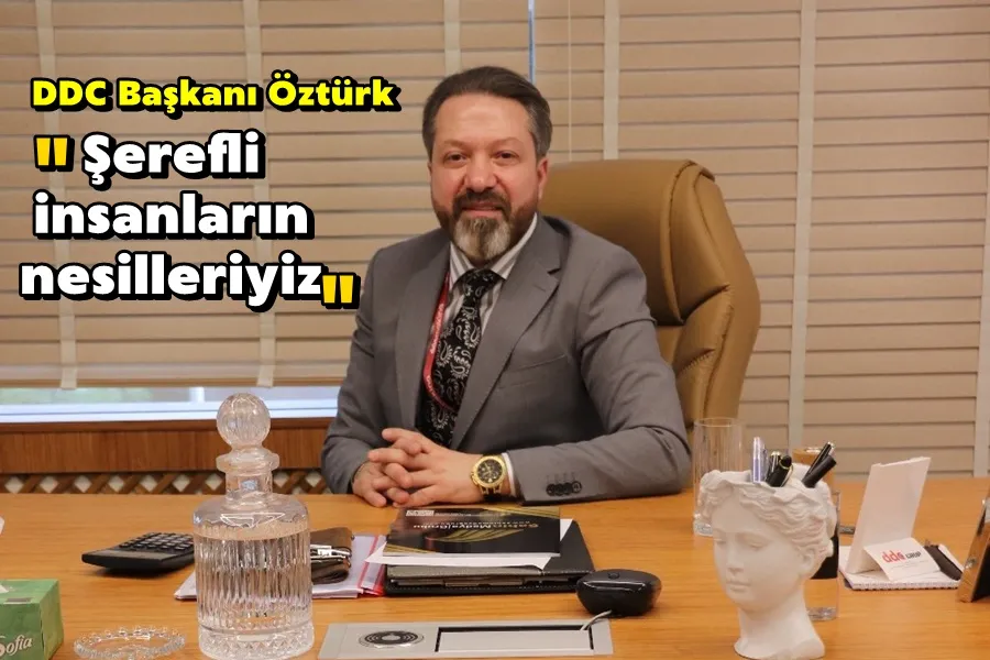 DDC Başkanı Öztürk; Şerefli insanların nesilleriyiz