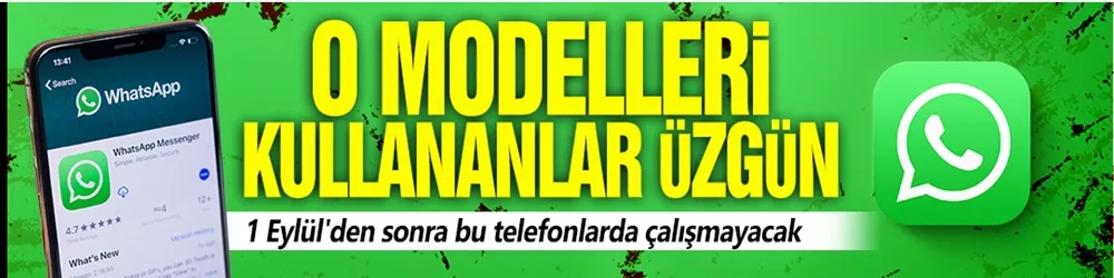 O modelleri kullananlar üzgün! WhatsApp 1 Eylül