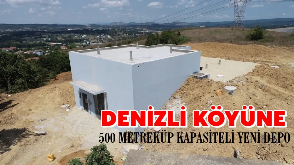 DENİZLİ KÖYÜNE 500 METREKÜP KAPASİTELİ YENİ DEPO