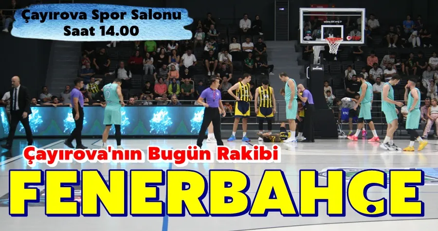 ÇESK Bugün Fenerbahçe İle Oynuyor