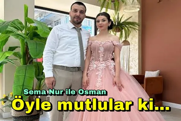 Sema Nur ile Osman öyle mutlular ki...