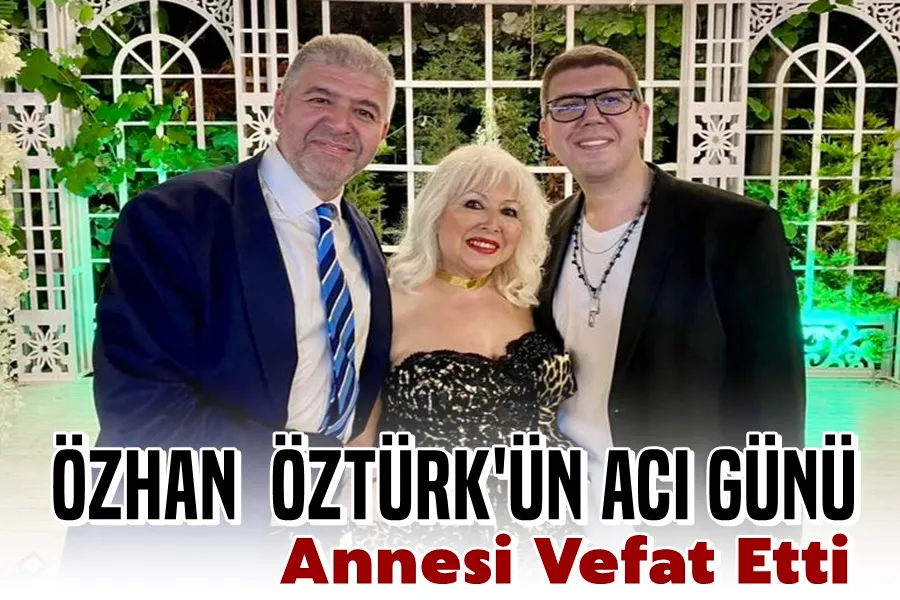 Özhan Öztürk’ün acı günü