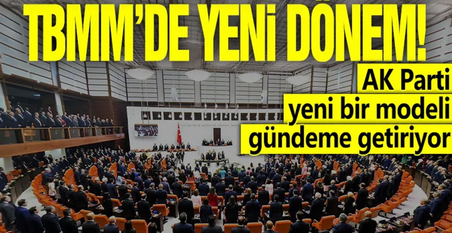 TBMM’de yeni dönem: AK Parti yeni bir modeli gündeme getiriyor!