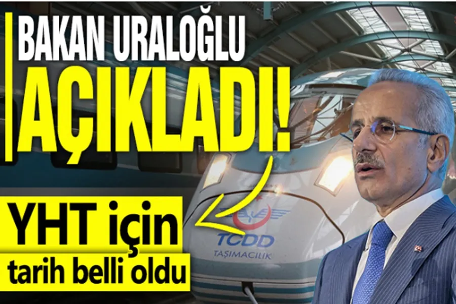 YHT için tarih belli oldu! Bakan Uraloğlu açıkladı