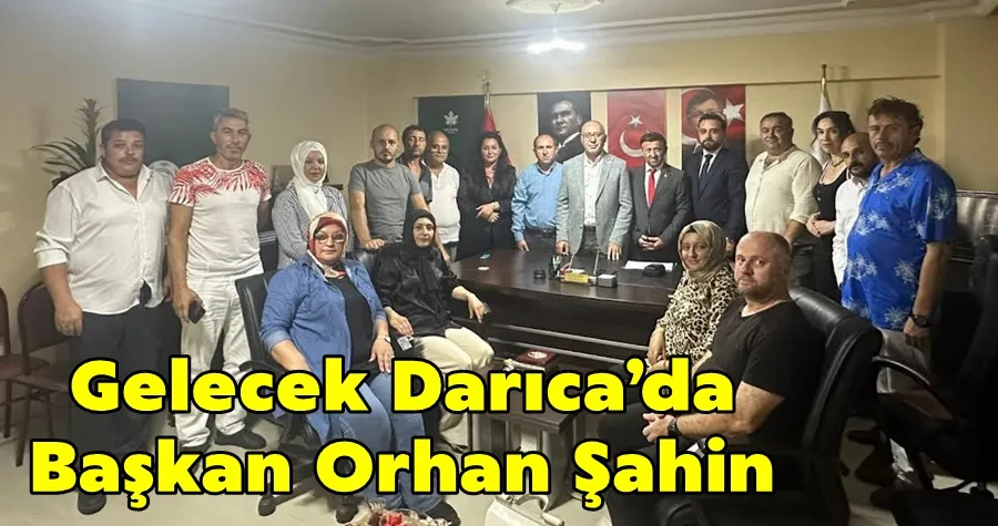 Gelecek Darıca’da Başkan Orhan Şahin