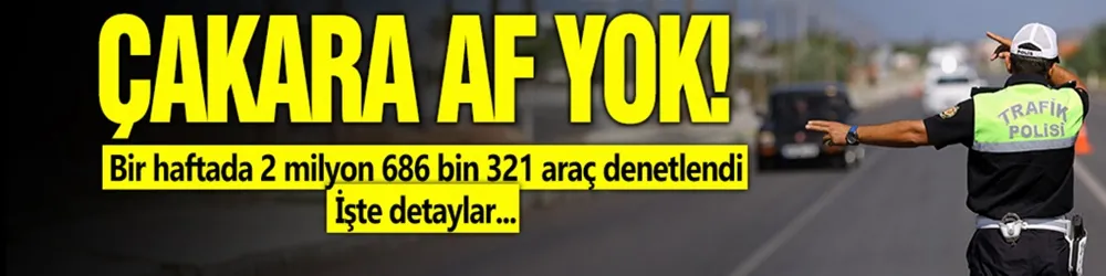 Trafikte bir haftada 2 milyon 686 bin 321 araç denetlendi