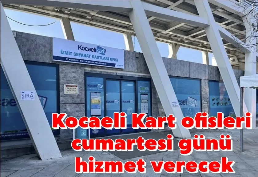 Kocaeli Kart ofisleri cumartesi günü hizmet verecek