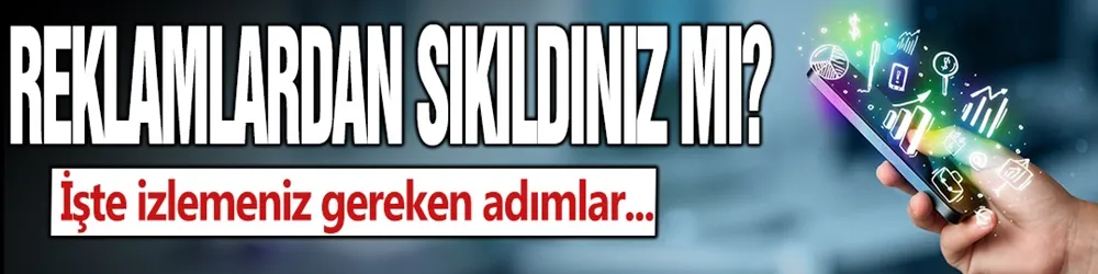 Konuştuğunuz her şey reklam olarak karşınıza mı çıkıyor: İşte bunu engellemenin yolu