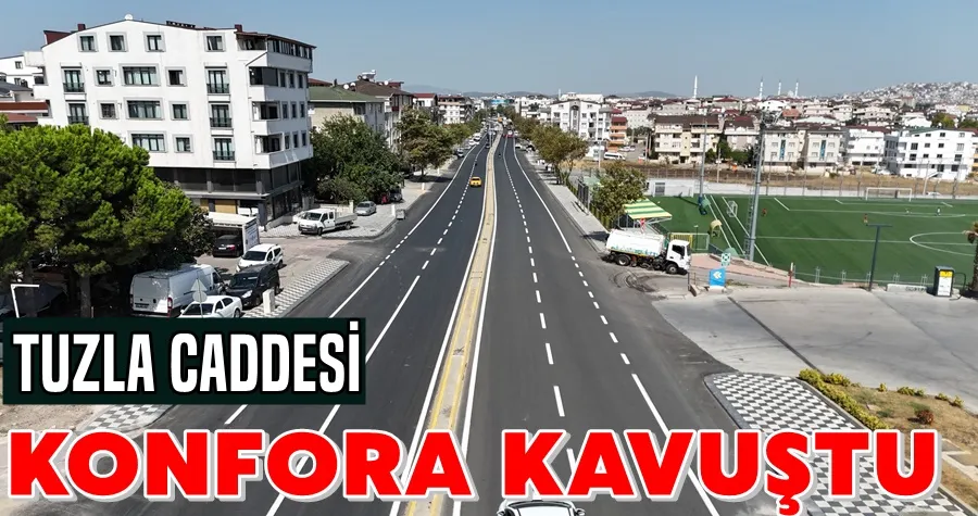 Tuzla Caddesi Konfora Kavuştu