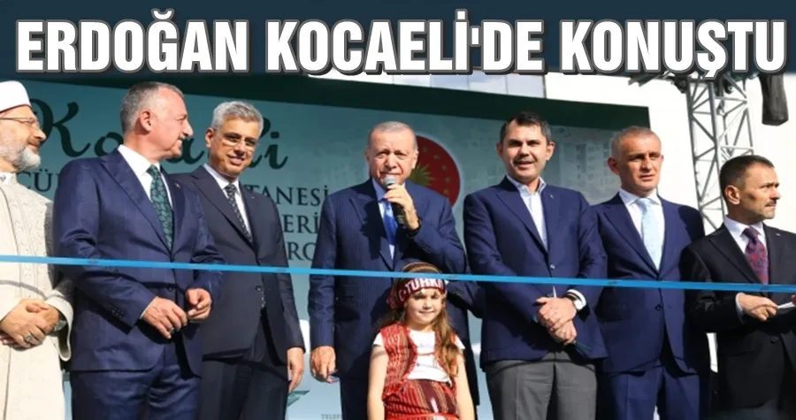 Erdoğan; Kocaeli için aşkla koştuk, tutkuyla çalıştık