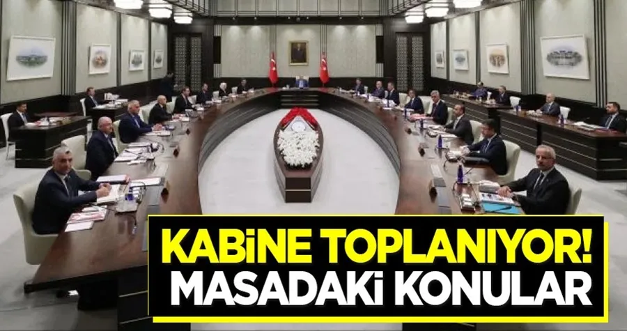 Kabine yarın toplanıyor! İşte gündemdeki maddeler…