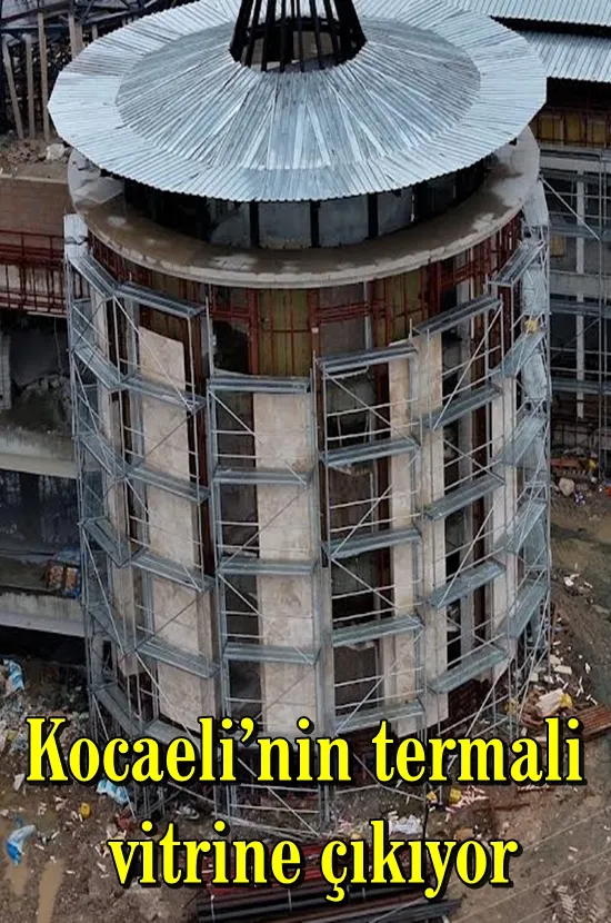 Kocaeli’nin termali yakında vitrine çıkıyor