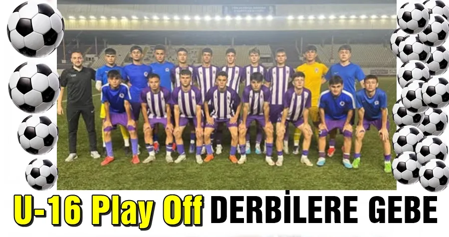 U-16 Play Off Derbilere Gebe