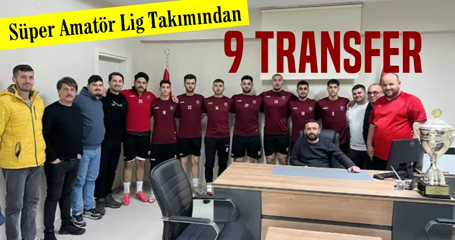 Süper Amatör Lig Takımından 9 Transfer