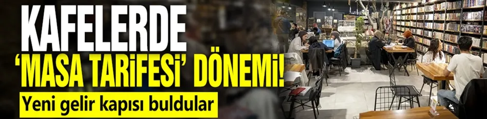 Kafelerde ‘masa tarifesi’ dönemi!