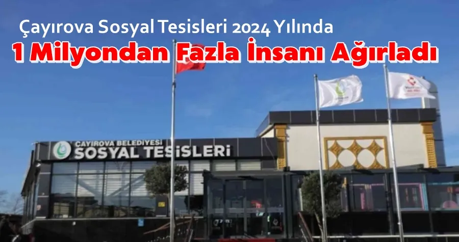 Çayırova Sosyal Tesisleri 2024 Yılında 1 Milyondan Fazla İnsanı Ağırladı