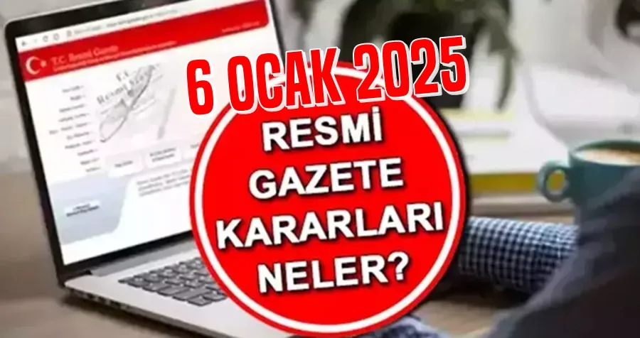 Resmi Gazete kararları 6 Ocak 2025