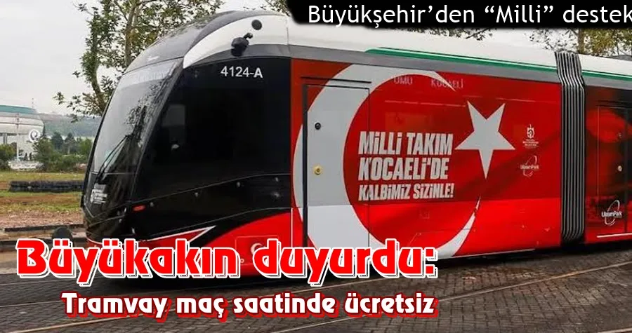 Büyükakın duyurdu: Tramvay maç saatinde ücretsiz