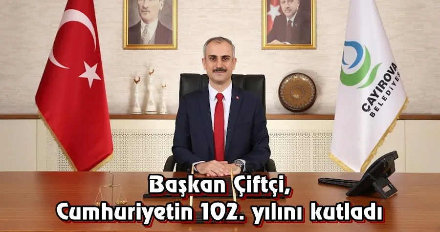 Başkan Çiftçi, Cumhuriyetin 102. yılını kutladı