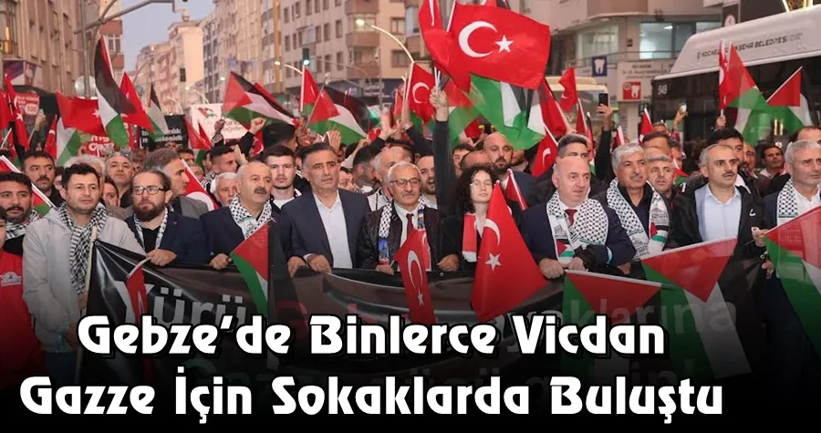 Gebze’de Binlerce Vicdan Gazze İçin Sokaklarda Buluştu