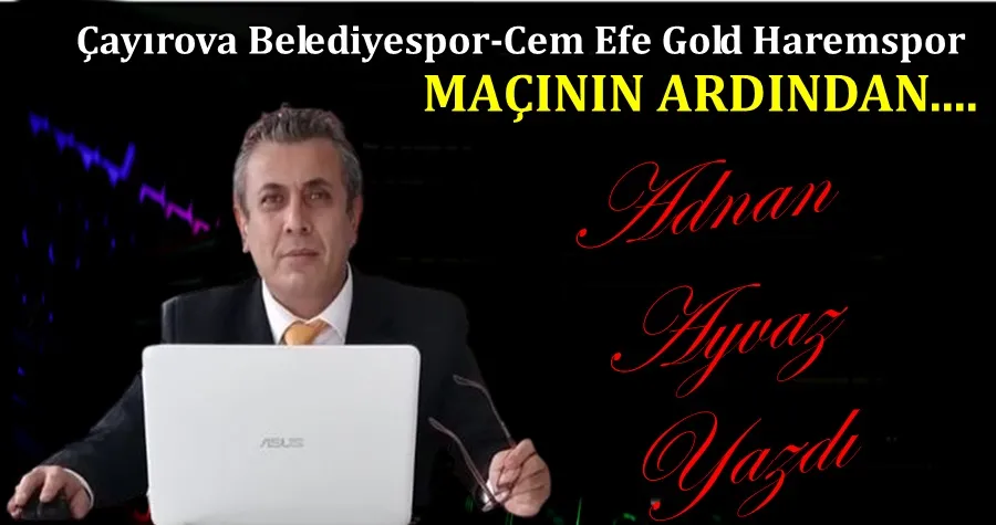 Çayırova Belediyespor-Cem Efe Gold Haremspor Maçının Ardından...