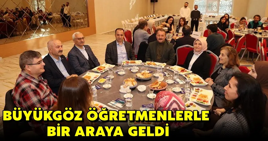 BÜYÜKGÖZ ÖĞRETMENLERLE BİR ARAYA GELDİ