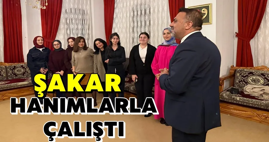 Şakar Hanımlarla Çalıştı