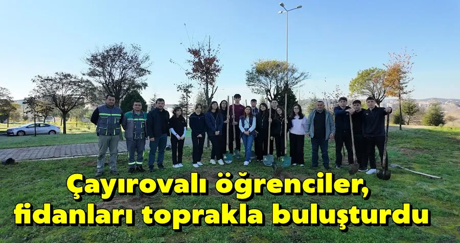 Çayırovalı öğrenciler, fidanları toprakla buluşturdu