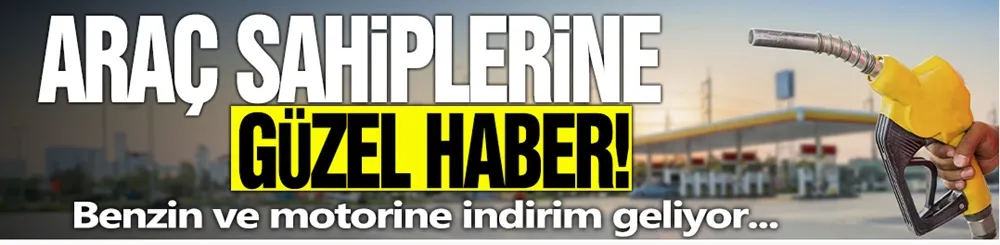 Benzin ve motorine indirim geliyor!