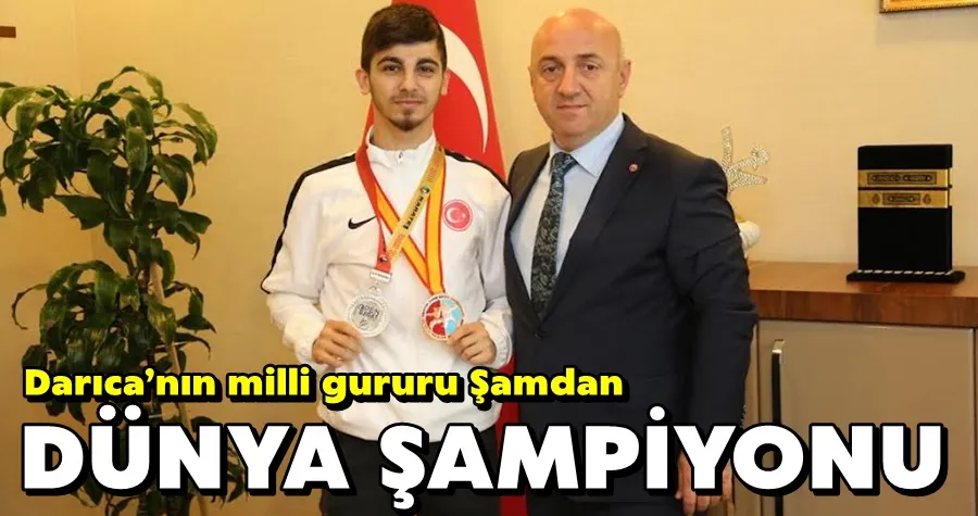 Darıca’nın milli gururu Şamdan, Dünya Şampiyonu!