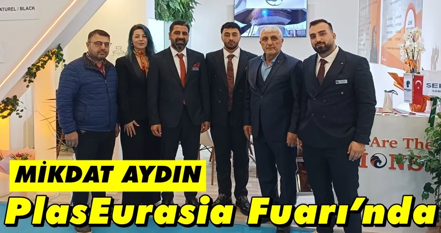 Mikdat Aydın PlasEurasia Fuarı’nda