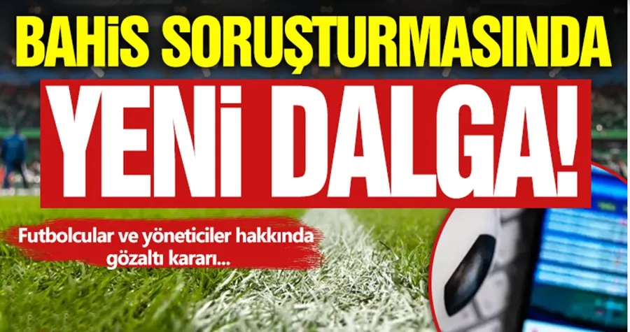 Bahis Soruşturması Genişliyor!
