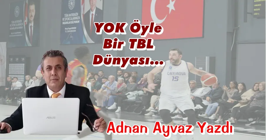 Yok Öyle Bir TBL Dünyası!