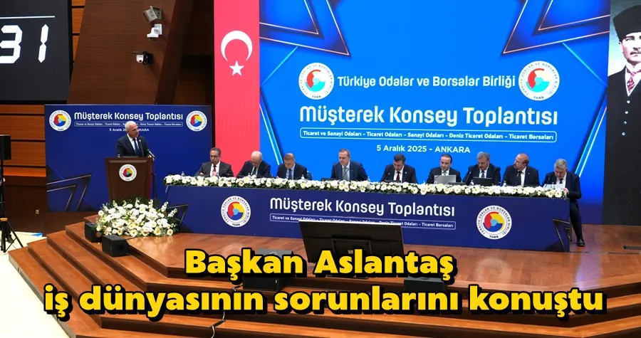 Başkan Aslantaş iş dünyasının sorunlarını konuştu