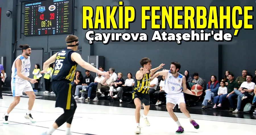 Rakip Fenerbahçe, Çayırova Ataşehir