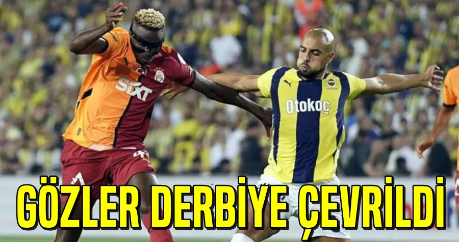 Gözler dev derbiye çevrildi