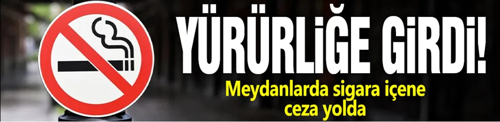 Yürürlüğe girdi! Meydanlarda sigara içene ceza yolda!