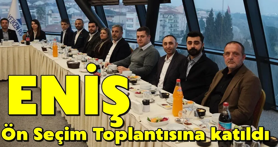 Eniş Ön Seçim Toplantısına Katıldı