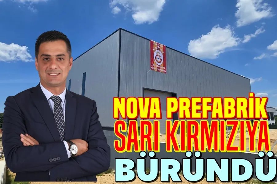 NOVA PREFABRİK Sarı Kırmızıya Büründü