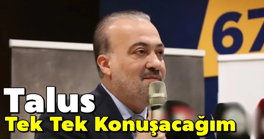 Talus duyurdu: 300 bin üye ile tek tek istişare yapacağız
