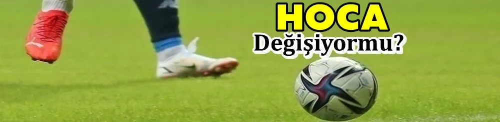 Hoca Değişiyor mu?