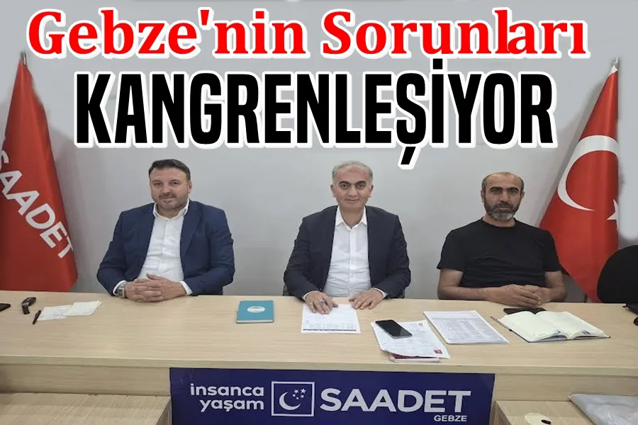 Gebze’nin Sorunları Kangrenleşiyor