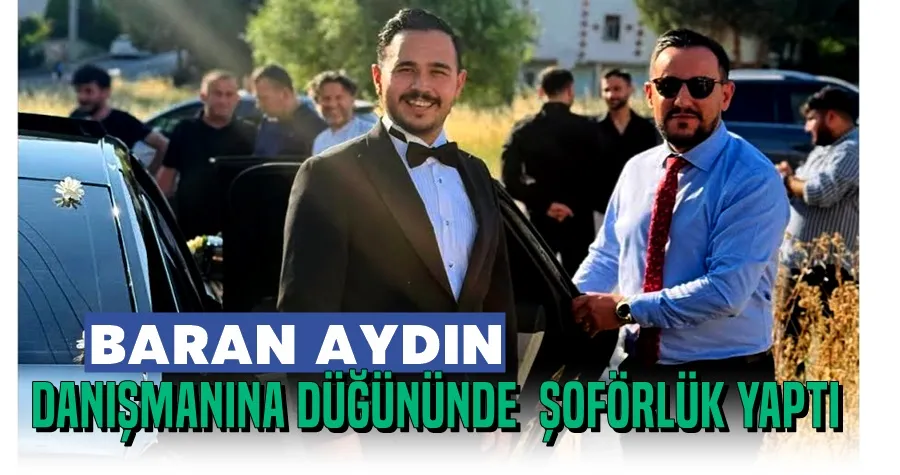 Baran Aydın Danışmanına Düğününde Şoförlük Yaptı