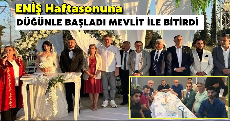Eniş Haftasonuna Düğünle Başladı, Mevlit ile Bitirdi